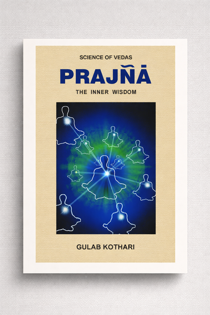 PRAJNA: THE INNER WISDOM - Exploring the Depths of Enlightened Knowledge by Dr. Gulab Kothari