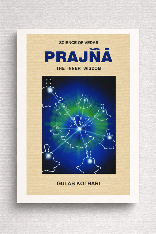 PRAJNA: THE INNER WISDOM - Exploring the Depths of Enlightened Knowledge by Dr. Gulab Kothari